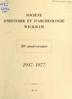 Société d'Histoire et d'Archéologie Wickram - 30e anniversaire, 1947-1977