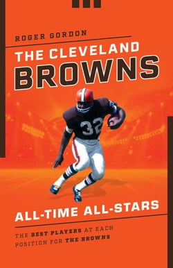 The Cleveland Browns All-Time All-Stars - The Best Players at Each Position for the Browns