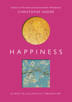 Happiness - 25 Ways to Live Joyfully Through Art