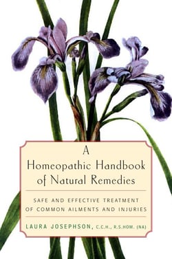 A Homeopathic Handbook of Natural Remedies - Safe and Effective Treatment of Common Ailments and Injuries