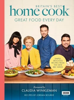 Britain’s Best Home Cook - Great Food Every Day: Simple, delicious recipes from the new BBC series