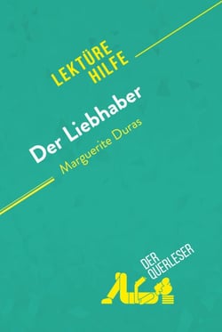 Der Liebhaber von Marguerite Duras (Lektürehilfe) - Detaillierte Zusammenfassung, Personenanalyse und Interpretation