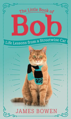 The Little Book of Bob - Everyday wisdom from Street Cat Bob