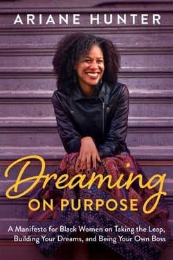 Dreaming on Purpose - A Manifesto for Black Women on Taking the Leap, Building Your Dreams, and Being Your Own Boss