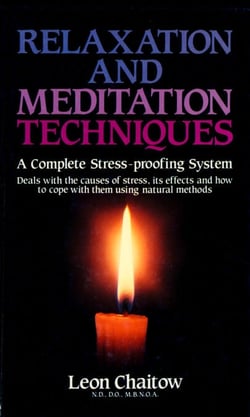 Relaxation and Meditation Techniques - A Complete Stress-proofing System