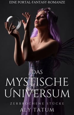 Das mystische Universum: Eine Portal-Fantasy-Romanze - Zerbrochene Stücke, #1
