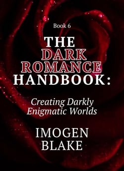 The Dark Romance Handbook: Creating Darkly Enigmatic Worlds - The Dark Romance Handbook, #6