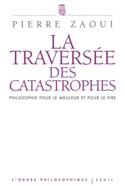 La Traversée des catastrophes - Philosophie pour le meilleur et pour le pire