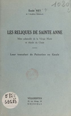 Les reliques de Sainte Anne, mère admirable de la Vierge Marie et aïeule du Christ - Leur transfert de Palestine en Gaule