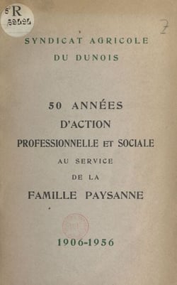 50 années d'action professionnelle et sociale au service de la famille paysanne, 1906-1956