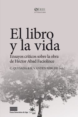 El libro y la vida - Ensayos críticos sobre la obra de Héctor Abad Faciolince