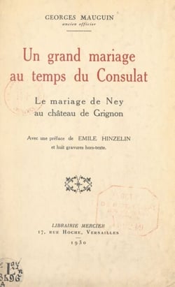 Un grand mariage au temps du Consulat - Le mariage de Ney au château de Grignon. Avec 8 gravures hors texte