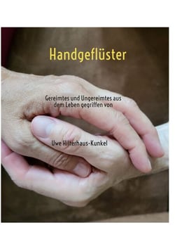 Handgeflüster - Gereimtes und Ungereimtes aus dem Leben gegriffen von