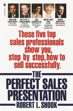The Perfect Sales Presentation - These Five Top Sales Professionals Show You, Step by Step, How To Sell Successfully