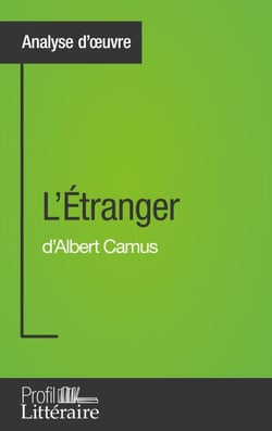 L'Étranger d'Albert Camus (Analyse approfondie) - Approfondissez votre lecture de cette œuvre avec notre profil littéraire (résumé, fiche de lecture et axes de lecture)
