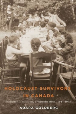 Holocaust Survivors in Canada - Exclusion, Inclusion, Transformation, 1947-1955