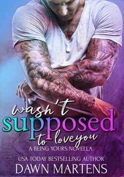 Wasn't Supposed To Love You - Being Yours Novella, #2