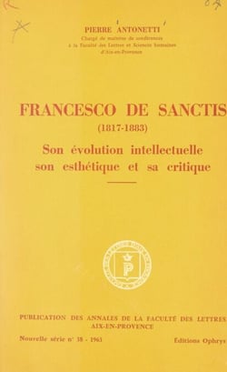 Francesco de Sanctis (1817-1883) - Son évolution intellectuelle, son esthétique et sa critique