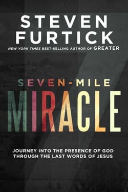 Seven-Mile Miracle - Journey into the Presence of God Through the Last Words of Jesus