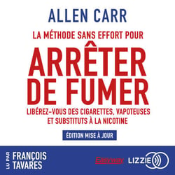 La Méthode sans effort pour arrêter de fumer - Libérez-vous des cigarettes, vapoteuses et substituts à la nicotine