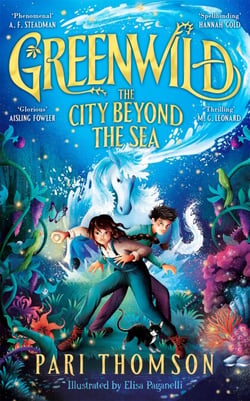 Greenwild: The City Beyond the Sea - Discover the sequel to the bestselling, award-winning spectacular fantasy debut Greenwild