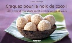 Craquez pour la noix de coco ! - Lait, crème et coco râpée en 30 recettes sucrées et salées