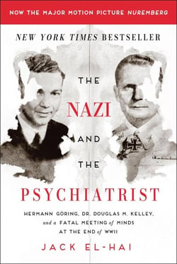 The Nazi and the Psychiatrist - Hermann Göring, Dr. Douglas M. Kelley, and a Fatal Meeting of Minds at the End of WWII