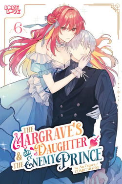The Margrave's Daughter &amp; the Enemy Prince, Volume 6