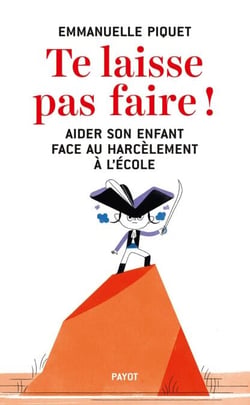 Te laisse pas faire ! - Aider son enfant face au harcèlement à l'école