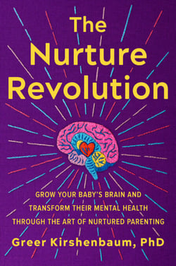 The Nurture Revolution - Grow Your Baby's Brain and Transform Their Mental Health through the Art of Nurtured Parenting