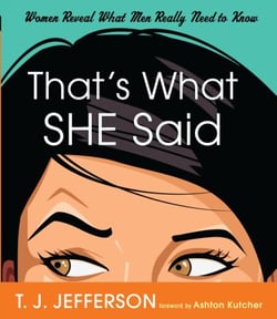 That's What She Said - Women Reveal What Men Really Need to Know