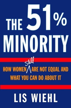 The 51% Minority - How Women Still Are Not Equal and What You Can Do About It