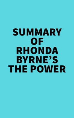 Summary of Rhonda Byrne's The Power -  