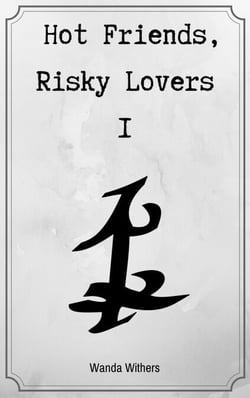 Hot Friends, Risky Lovers 1 - Hot Friends, Risky Lovers, #1