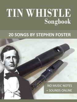 Tin Whistle Songbook - 20 Songs by Stephen C. Foster - Tin Whistle Songbooks