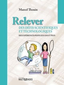 Relever des défis scientifiques et technologiques - Des expériences pour les 8 ans et plus