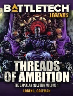 BattleTech Legends: Threads of Ambition (The Capellan Solution, Vol.1) - BattleTech Legends, #16