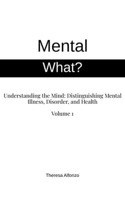Mental What? Understanding the Mind: Distinguishing Mental Illness, Disorder, and Health - 0.2, #1
