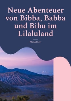 Neue Abenteuer von Bibba, Babba und Bibu im Lilaluland - Spannende Geschichten zum Vorlesen