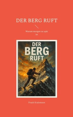 Der Berg ruft - Warum morgen zu spät ist