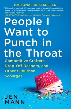 People I Want to Punch in the Throat - Competitive Crafters, Drop-Off Despots, and Other Suburban Scourges