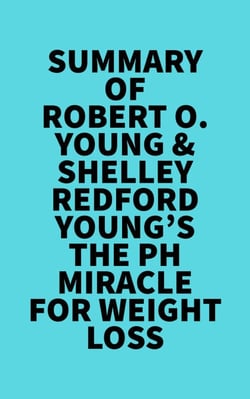 Summary of Robert O. Young &amp; Shelley Redford Young's The pH Miracle for Weight Loss