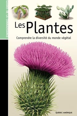 Les Guides de la connaissance - Les Plantes - Comprendre la diversité du monde végétal