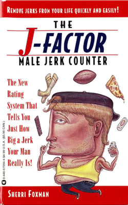 J-Factor Male Jerk Counter - The New Rating System That Tells You Just How Big a Jerk Your Man Really Is!