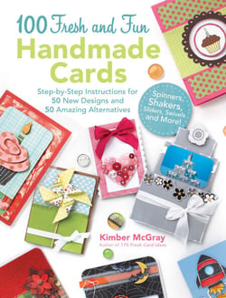 100 Fresh and Fun Handmade Cards - Step-by-Step Instructions for 50 New Designs and 50 Amazing Alternatives