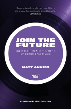 Join The Future: Bleep Techno &amp; the Birth Of British Bass Music