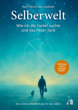 Selberwelt - Wie ich die Fackel suchte und das Feuer fand