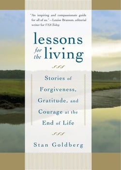 Lessons for the Living - Stories of Forgiveness, Gratitude, and Courage at the End of Life
