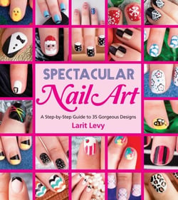 Spectacular Nail Art - A Step-by-Step Guide to 35 Gorgeous Designs