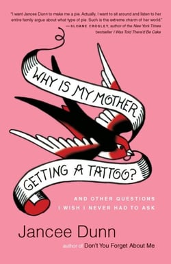 Why Is My Mother Getting a Tattoo? - And Other Questions I Wish I Never Had to Ask